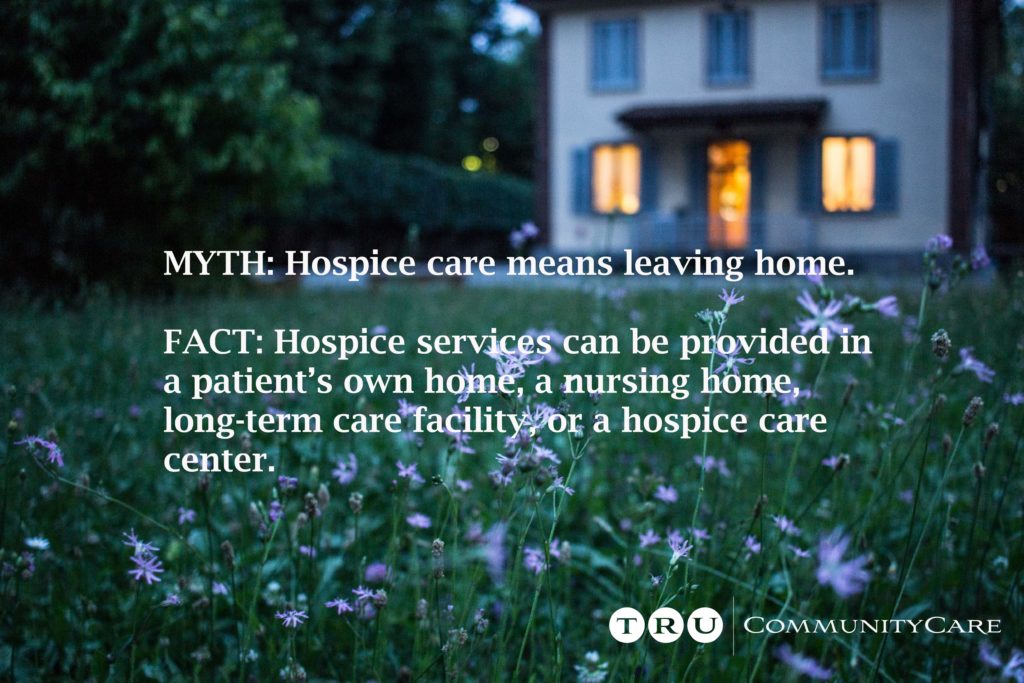 You can receive hospice care wherever you call home.